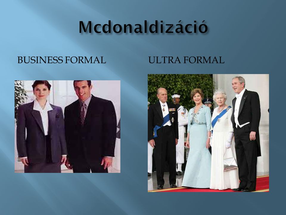 Mcdonaldizáció Business formal Ultra formal