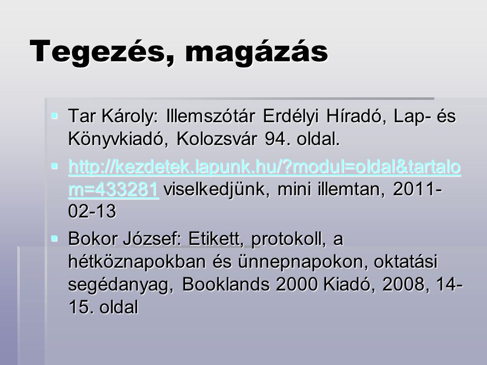 Tegezés, magázás Tar Károly: Illemszótár Erdélyi Híradó, Lap- és Könyvkiadó, Kolozsvár 94. oldal.