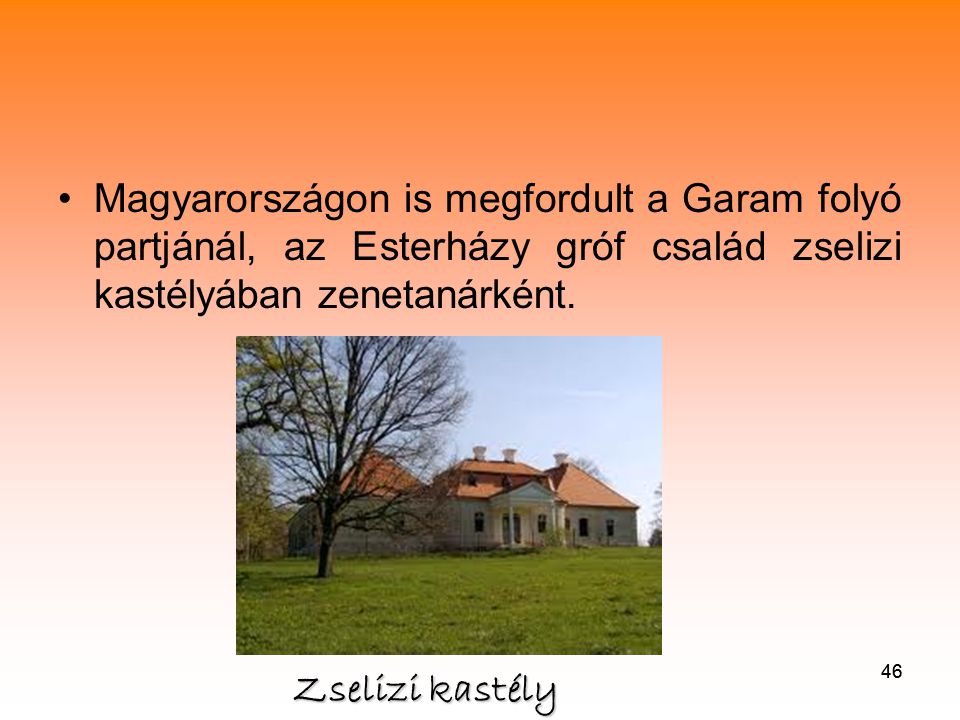 Magyarországon is megfordult a Garam folyó partjánál, az Esterházy gróf család zselizi kastélyában zenetanárként.