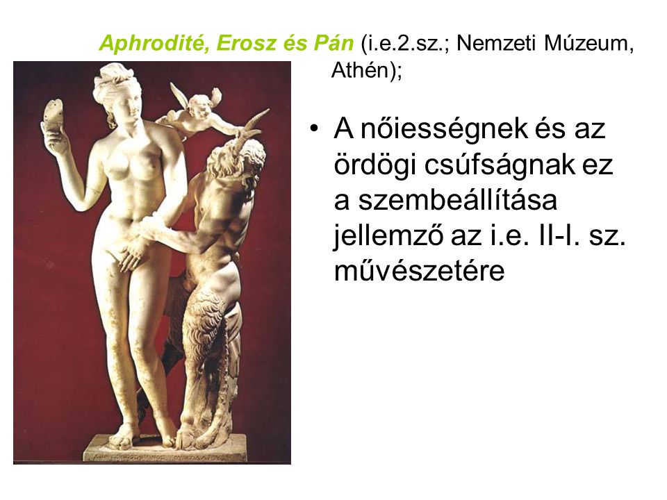 Aphrodité, Erosz és Pán (i.e.2.sz.; Nemzeti Múzeum, Athén);