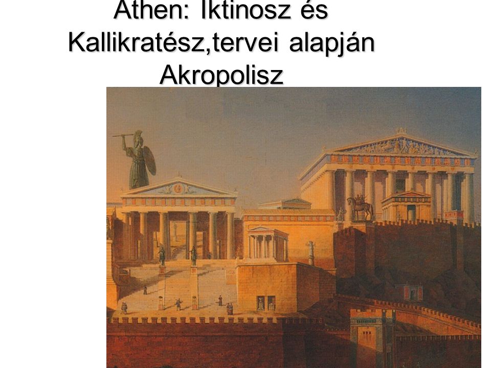 Athen: Iktinosz és Kallikratész,tervei alapján Akropolisz
