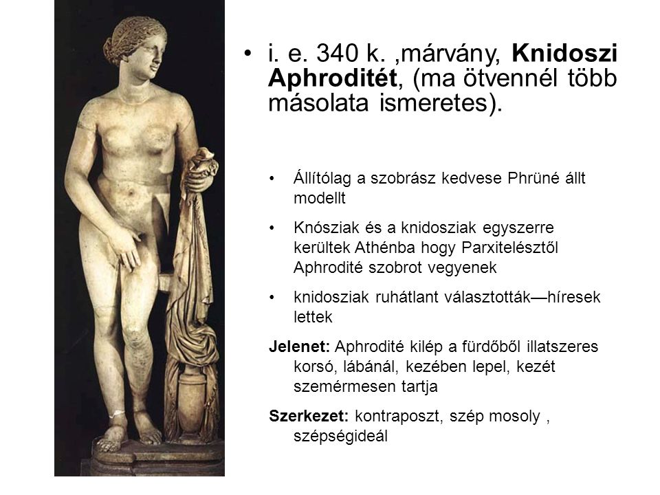 i. e. 340 k. ,márvány, Knidoszi Aphroditét, (ma ötvennél több másolata ismeretes).