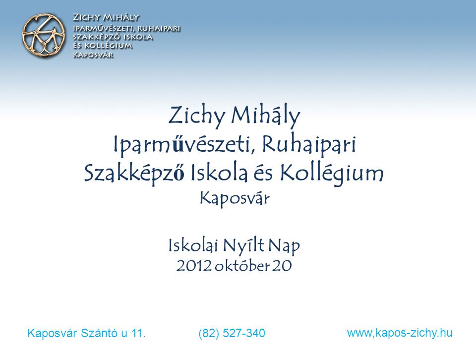 Zichy Mihály Iparművészeti, Ruhaipari Szakképző Iskola és Kollégium Kaposvár Iskolai Nyílt Nap 2012 október 20