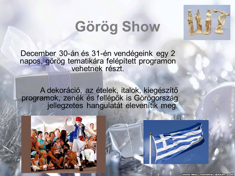 Görög Show December 30-án és 31-én vendégeink egy 2 napos, görög tematikára felépített programon vehetnek részt.