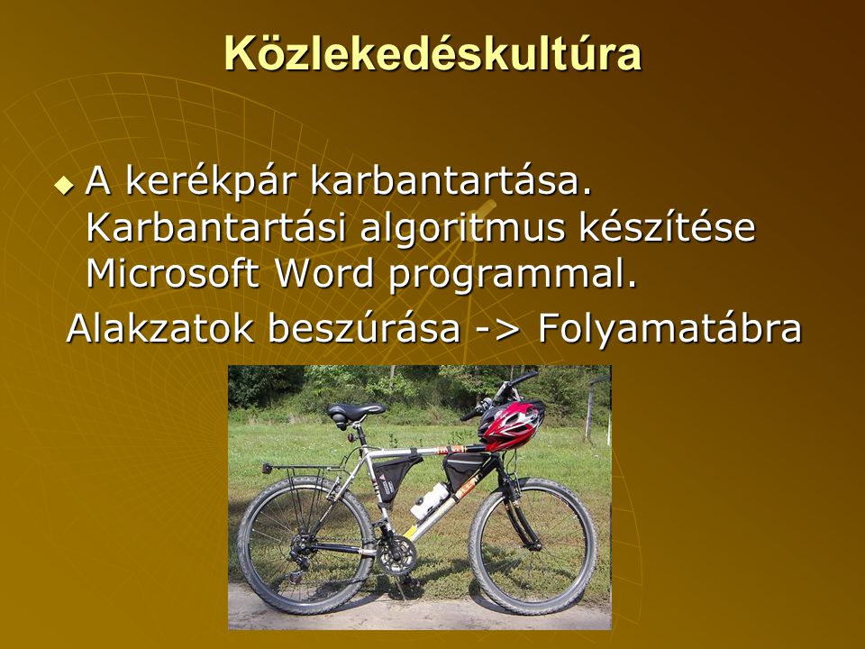 Közlekedéskultúra A kerékpár karbantartása. Karbantartási algoritmus készítése Microsoft Word programmal.