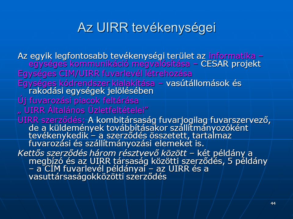 Az UIRR tevékenységei Az egyik legfontosabb tevékenységi terület az informatika – egységes kommunikáció megvalósítása – CESAR projekt.