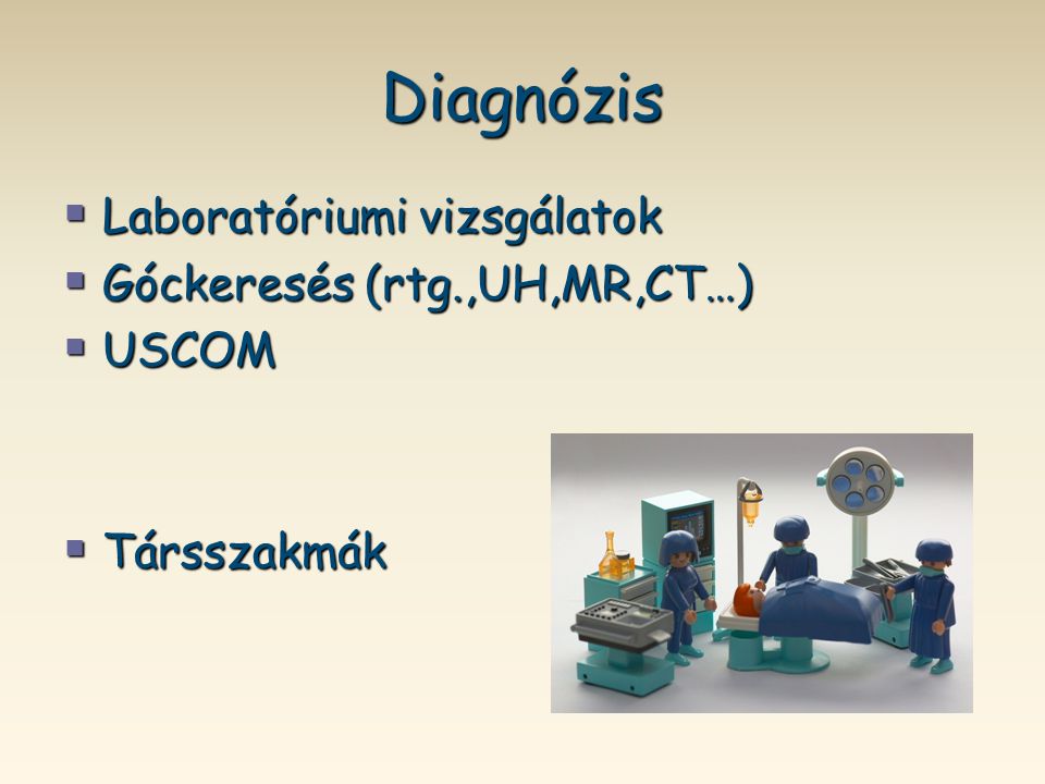 Diagnózis Laboratóriumi vizsgálatok Góckeresés (rtg.,UH,MR,CT…) USCOM