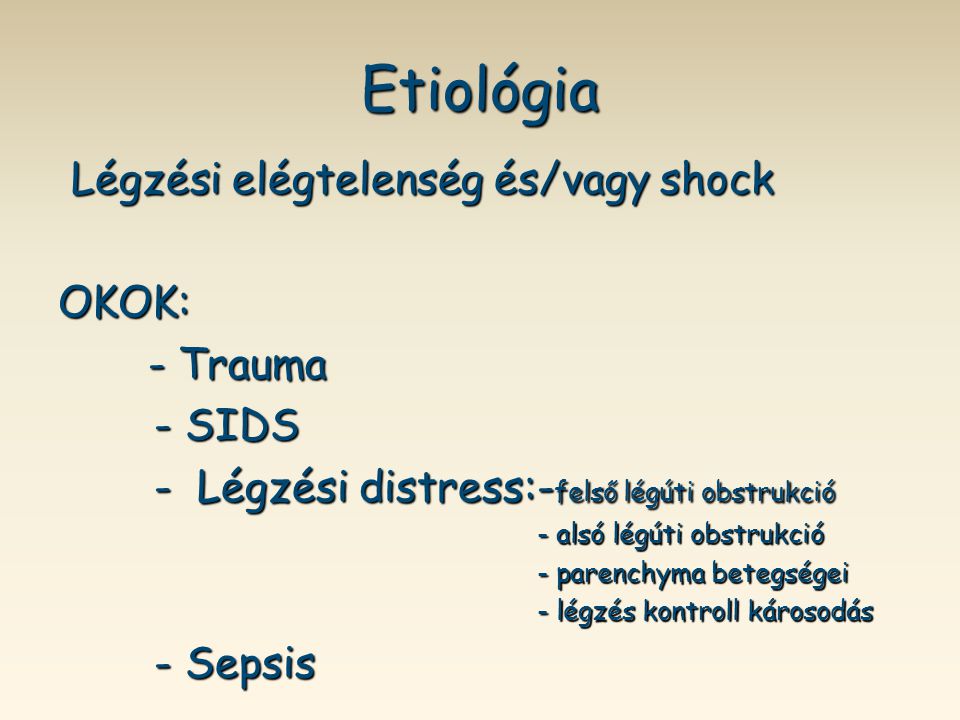 Etiológia Légzési elégtelenség és/vagy shock OKOK: - Trauma - SIDS