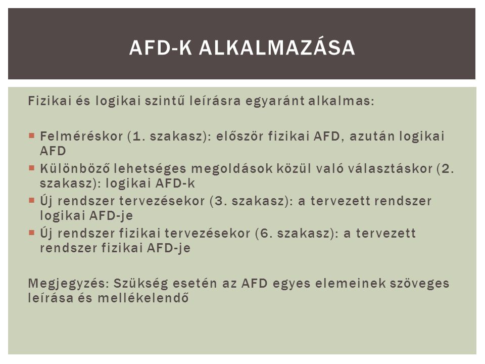 AFD-k alkalmazása Fizikai és logikai szintű leírásra egyaránt alkalmas: Felméréskor (1. szakasz): először fizikai AFD, azután logikai AFD.