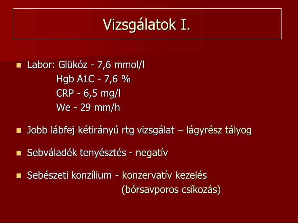 Vizsgálatok I. Labor: Glükóz - 7,6 mmol/l Hgb A1C - 7,6 %