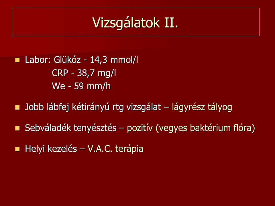 Vizsgálatok II. Labor: Glükóz - 14,3 mmol/l CRP - 38,7 mg/l
