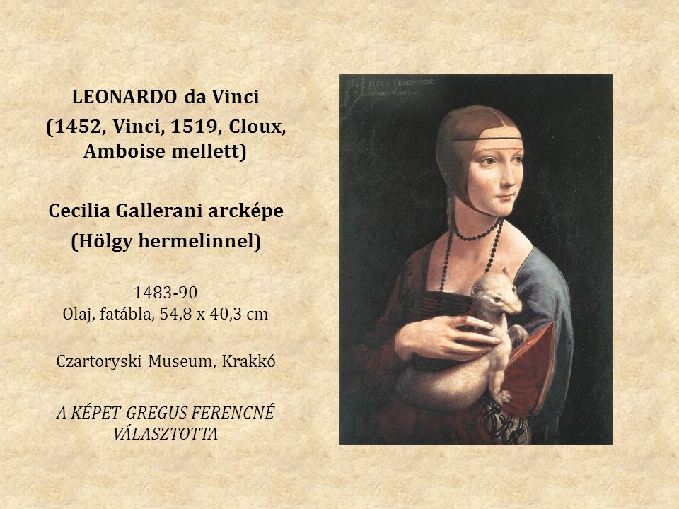 (1452, Vinci, 1519, Cloux, Amboise mellett) Cecilia Gallerani arcképe