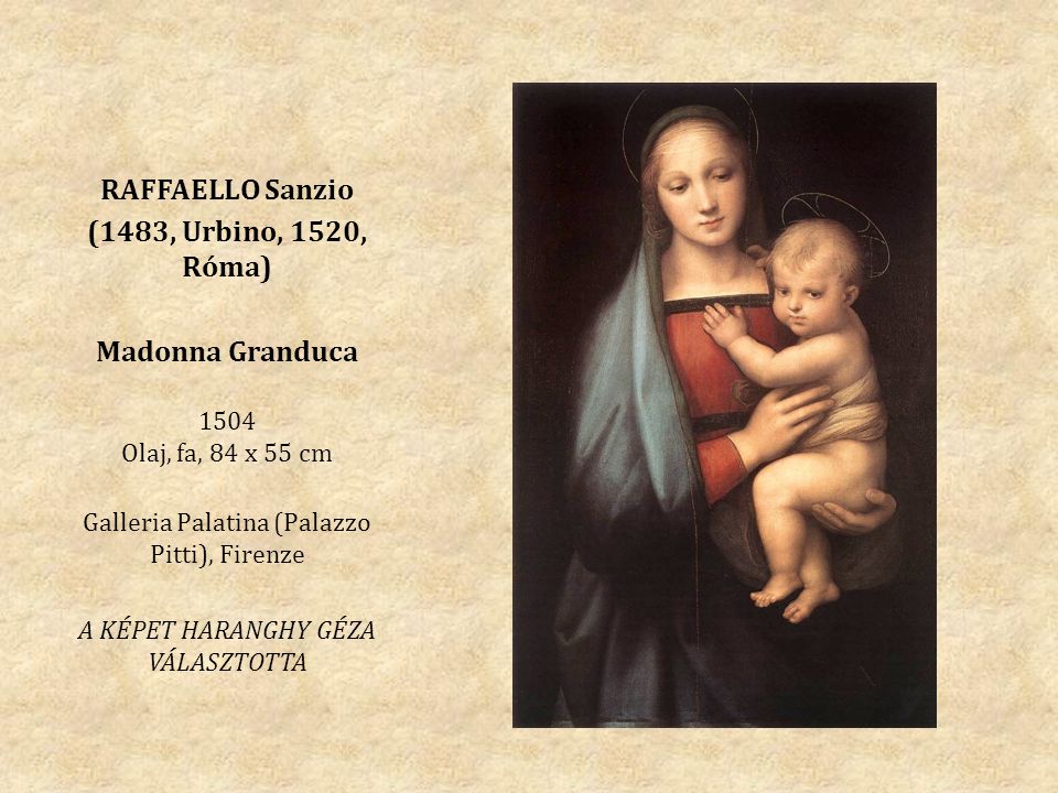RAFFAELLO Sanzio (1483, Urbino, 1520, Róma) Madonna Granduca