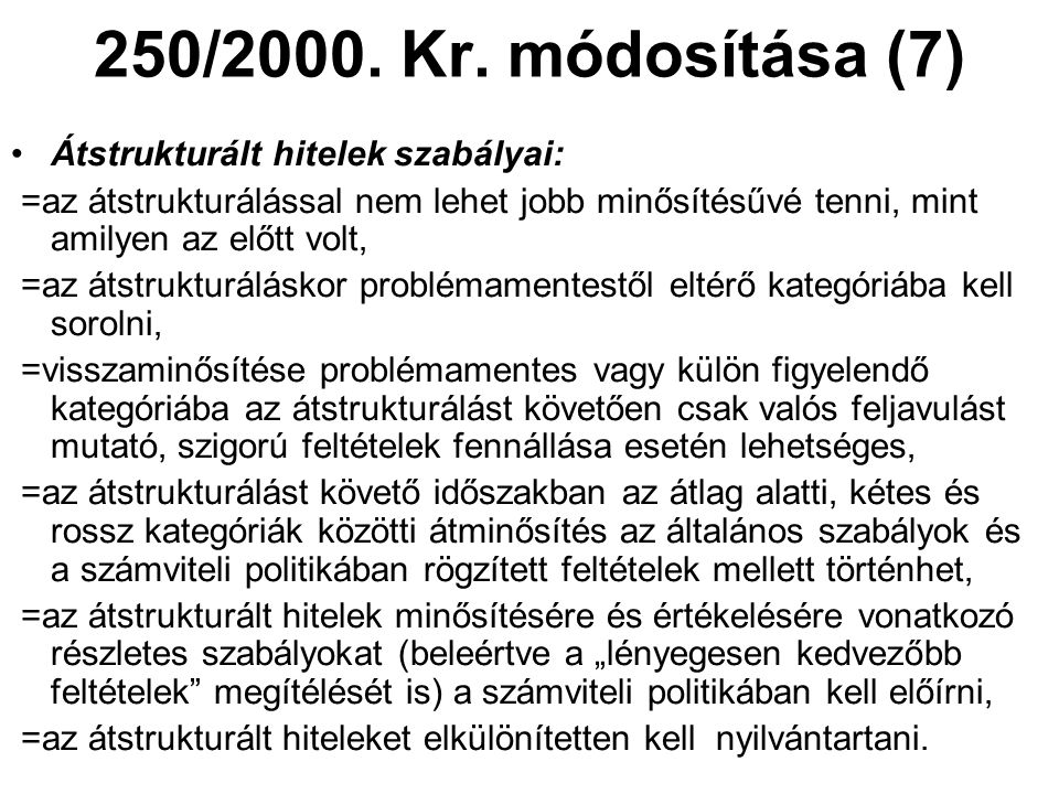 250/2000. Kr. módosítása (7) Átstrukturált hitelek szabályai: