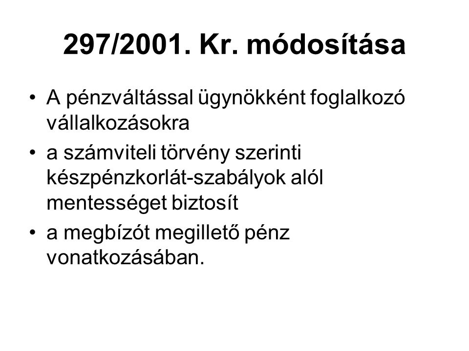 297/2001. Kr. módosítása A pénzváltással ügynökként foglalkozó vállalkozásokra.