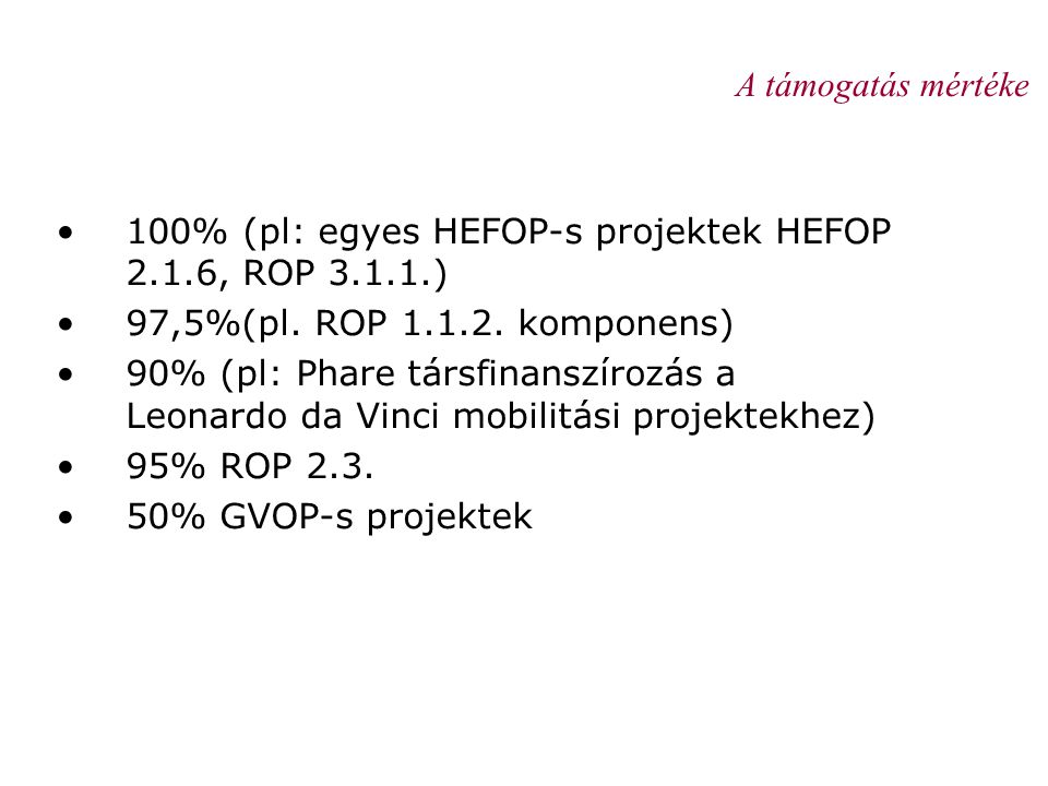 A támogatás mértéke 100% (pl: egyes HEFOP-s projektek HEFOP 2.1.6, ROP ) 97,5%(pl. ROP komponens)
