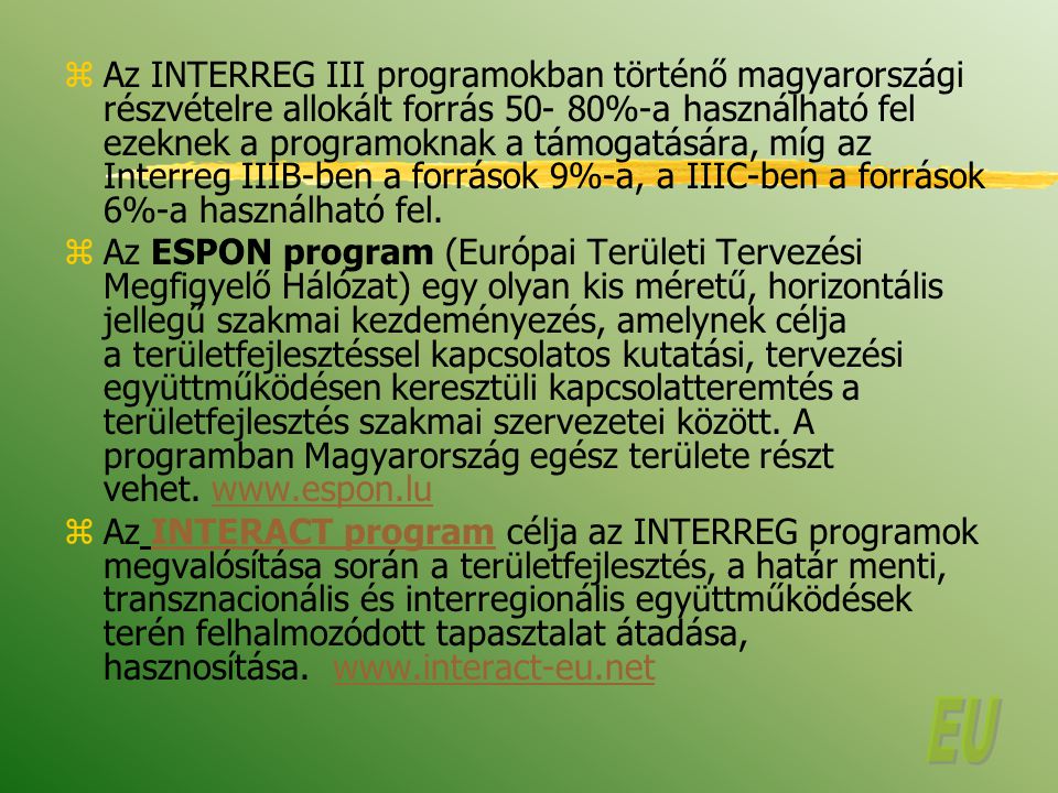 Az INTERREG III programokban történő magyarországi részvételre allokált forrás %-a használható fel ezeknek a programoknak a támogatására, míg az Interreg IIIB-ben a források 9%-a, a IIIC-ben a források 6%-a használható fel.