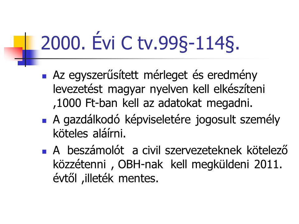2000. Évi C tv.99§-114§. Az egyszerűsített mérleget és eredmény levezetést magyar nyelven kell elkészíteni ,1000 Ft-ban kell az adatokat megadni.
