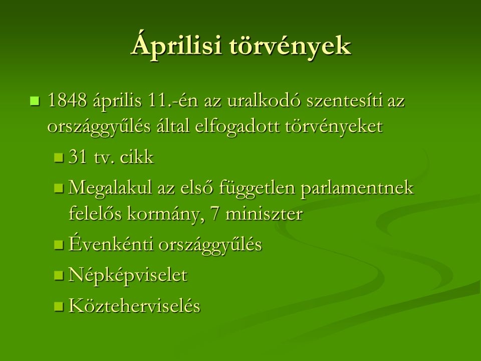 Áprilisi törvények 1848 április 11.-én az uralkodó szentesíti az országgyűlés által elfogadott törvényeket.
