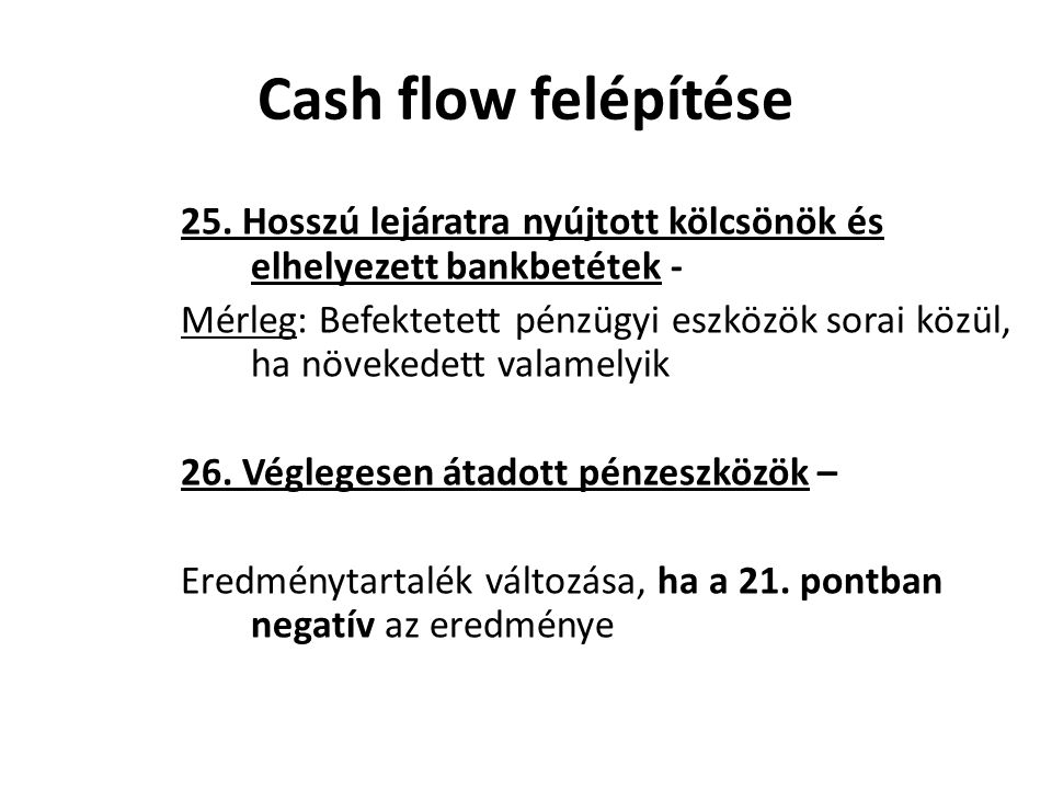 Cash flow felépítése 25. Hosszú lejáratra nyújtott kölcsönök és elhelyezett bankbetétek -