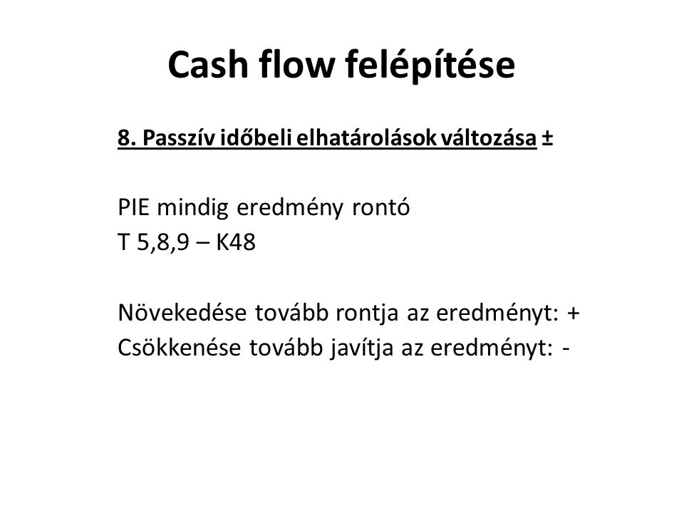 Cash flow felépítése PIE mindig eredmény rontó T 5,8,9 – K48