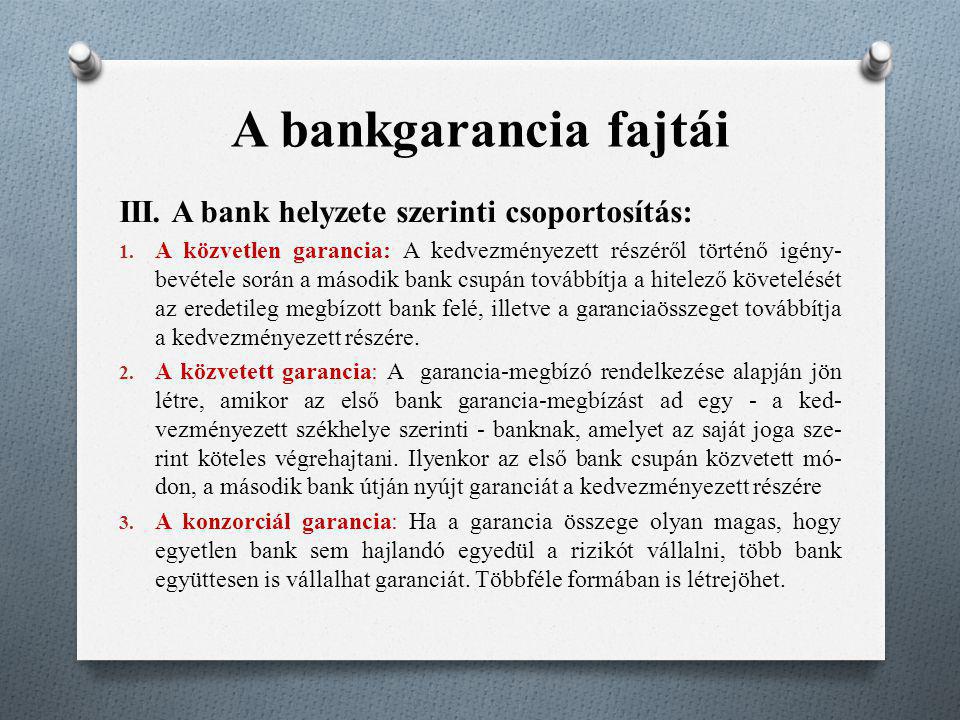 A bankgarancia fajtái III. A bank helyzete szerinti csoportosítás:
