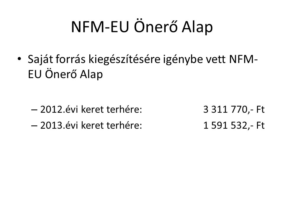 NFM-EU Önerő Alap Saját forrás kiegészítésére igénybe vett NFM-EU Önerő Alap évi keret terhére: ,- Ft.