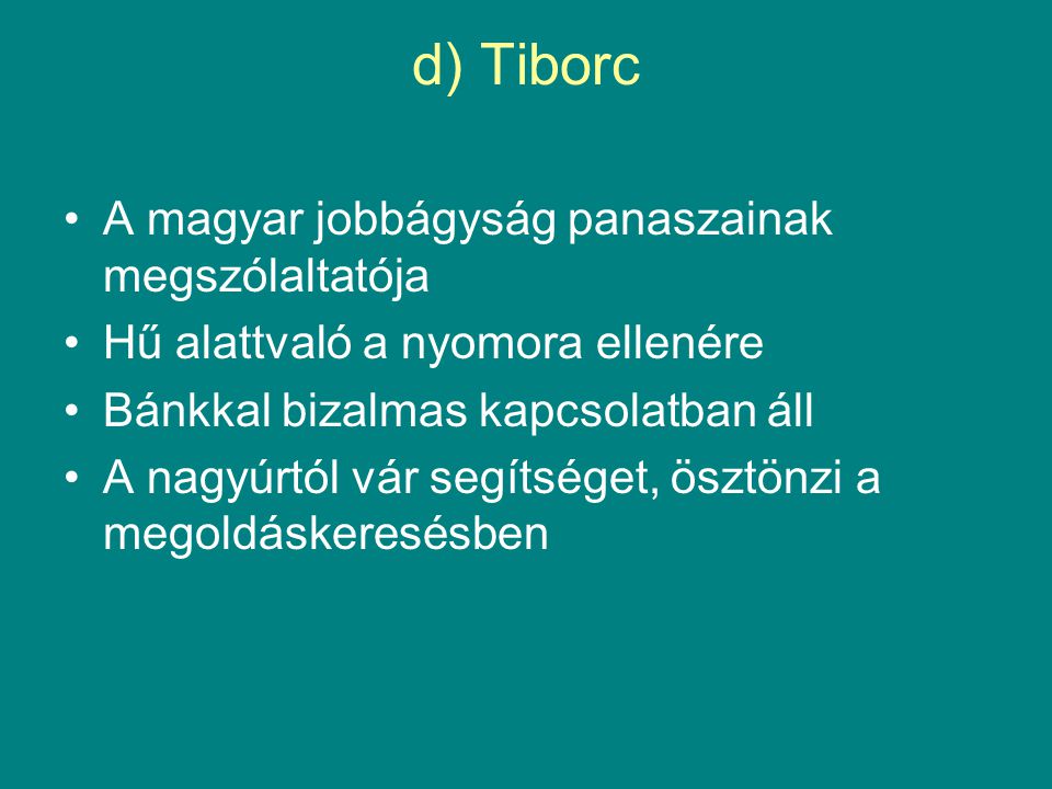 d) Tiborc A magyar jobbágyság panaszainak megszólaltatója