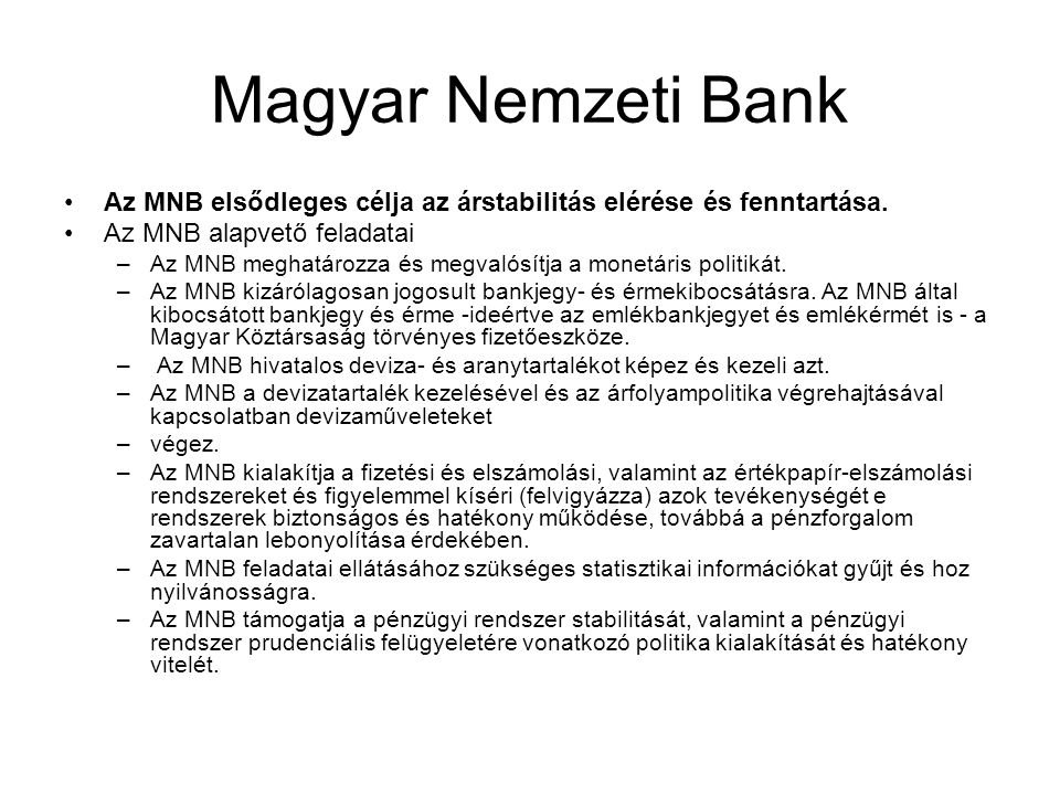 Magyar Nemzeti Bank Az MNB elsődleges célja az árstabilitás elérése és fenntartása. Az MNB alapvető feladatai.