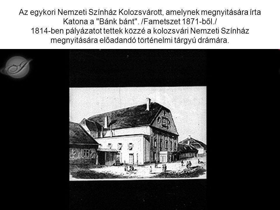 Az egykori Nemzeti Színház Kolozsvárott, amelynek megnyitására írta Katona a Bánk bánt .