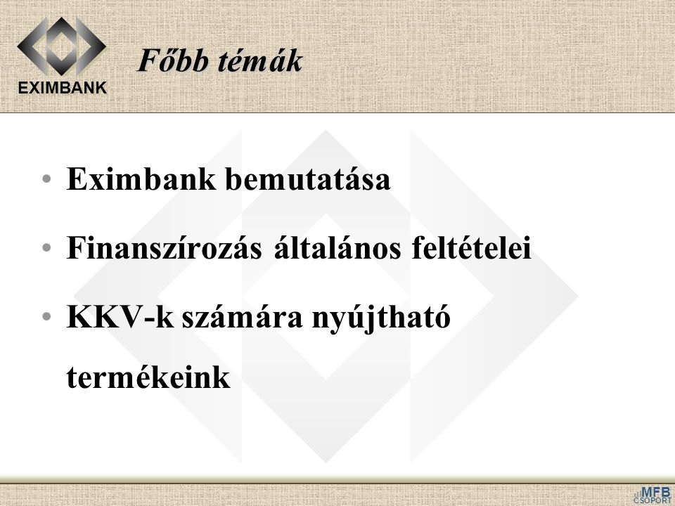 Főbb témák Eximbank bemutatása. Finanszírozás általános feltételei.
