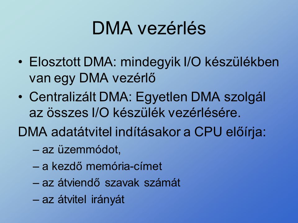 DMA vezérlés Elosztott DMA: mindegyik I/O készülékben van egy DMA vezérlő.