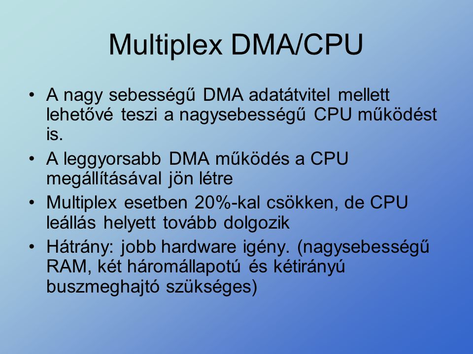 Multiplex DMA/CPU A nagy sebességű DMA adatátvitel mellett lehetővé teszi a nagysebességű CPU működést is.