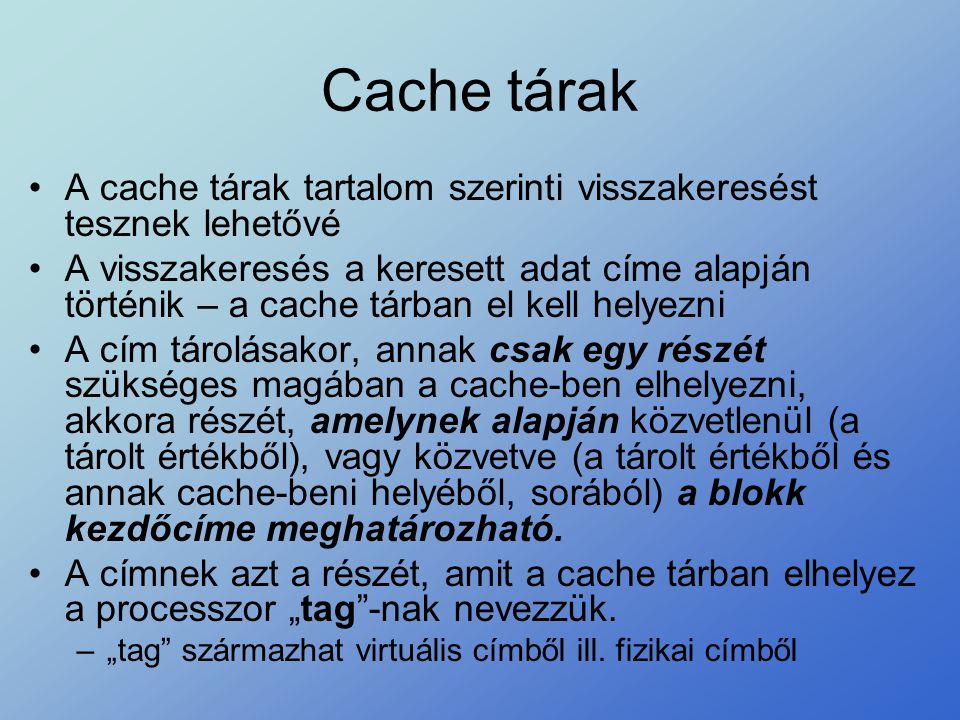 Cache tárak A cache tárak tartalom szerinti visszakeresést tesznek lehetővé.