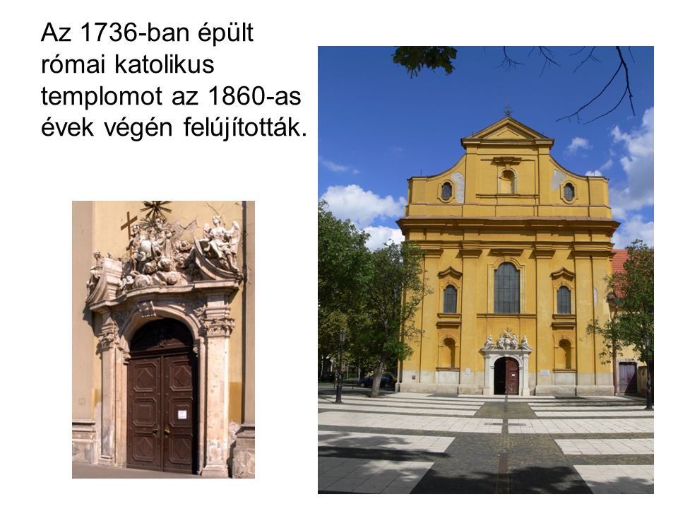 Az 1736-ban épült római katolikus templomot az 1860-as évek végén felújították.