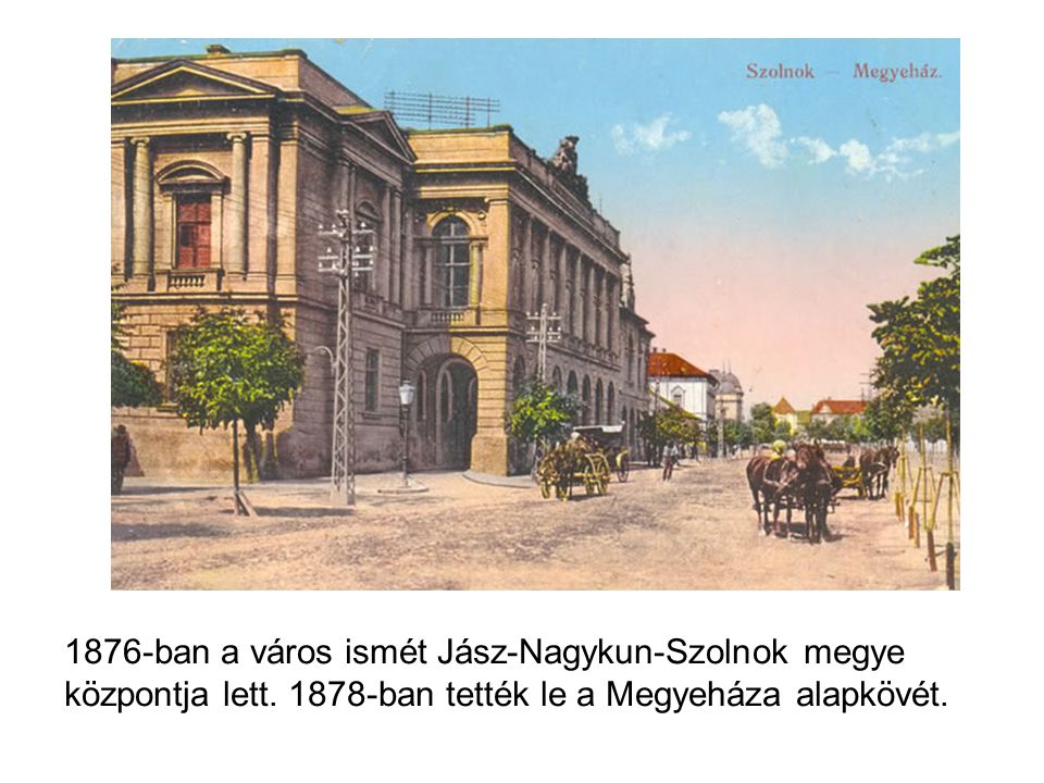 1876-ban a város ismét Jász-Nagykun-Szolnok megye