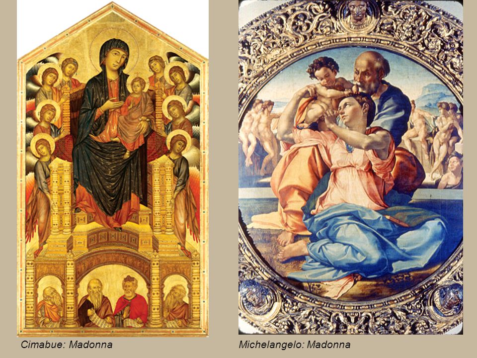 Cimabue: Madonna Michelangelo: Madonna