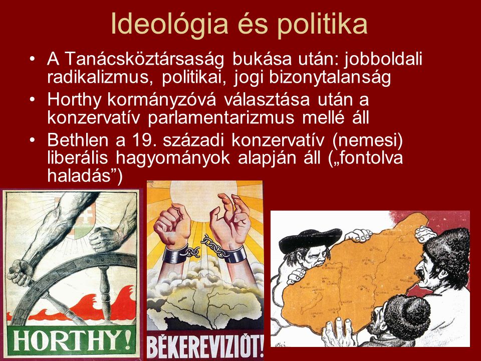 Ideológia és politika A Tanácsköztársaság bukása után: jobboldali radikalizmus, politikai, jogi bizonytalanság.