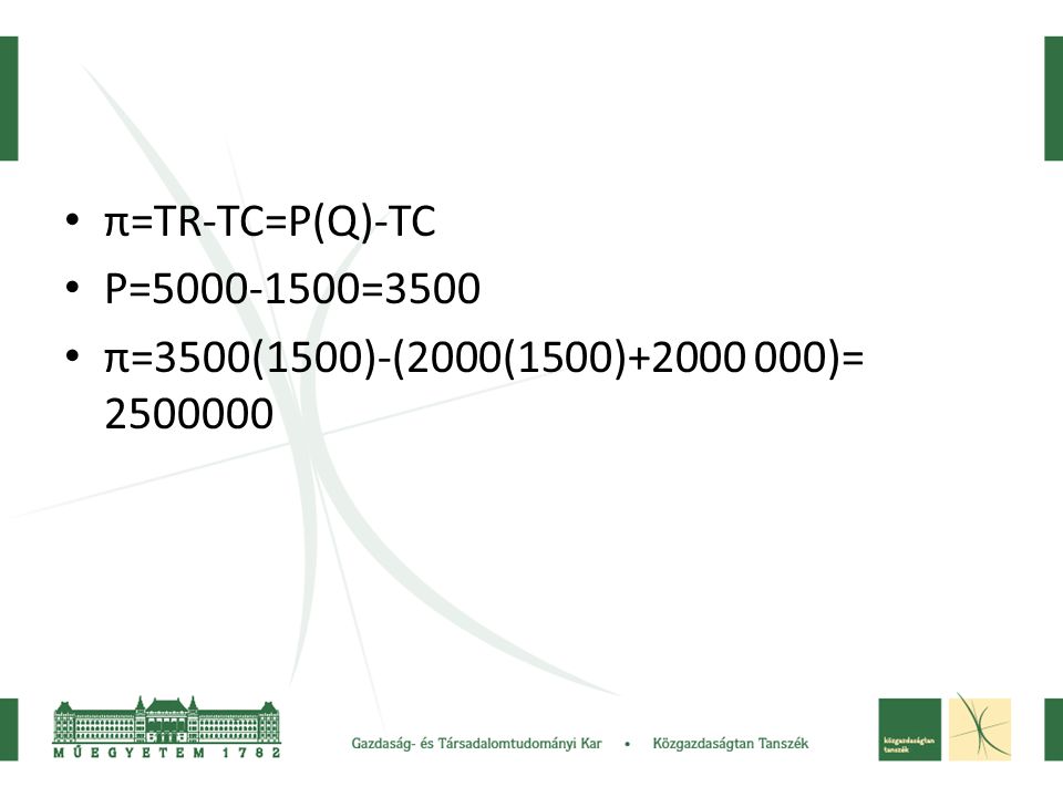 π=TR-TC=P(Q)-TC P= =3500 π=3500(1500)-(2000(1500) )=
