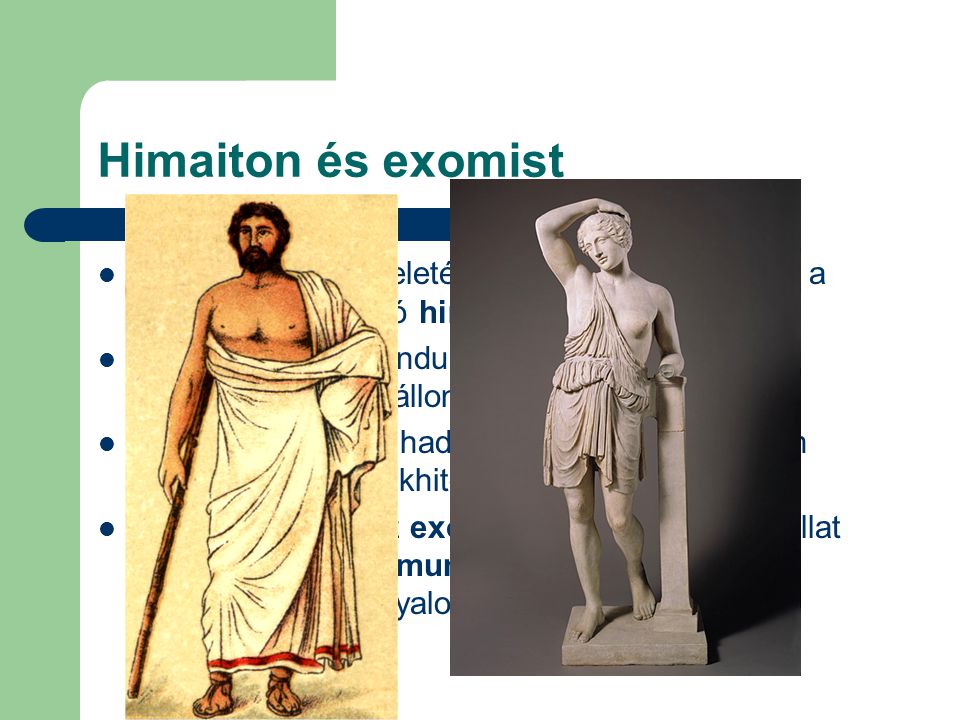 Himaiton és exomist A görög férfiak viseletének legfontosabb eleme a nőknél is előforduló himation.
