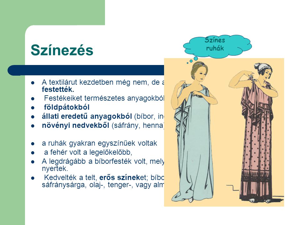 Színezés Színes ruhák. A textilárut kezdetben még nem, de a klasszikus kortól szinte mindig festették.
