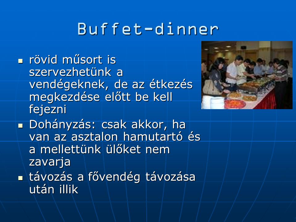 Buffet-dinner rövid műsort is szervezhetünk a vendégeknek, de az étkezés megkezdése előtt be kell fejezni.