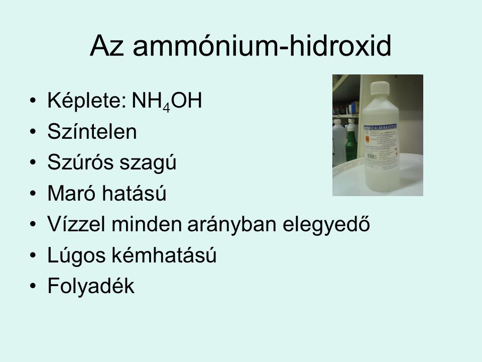 Az ammónium-hidroxid Képlete: NH4OH Színtelen Szúrós szagú Maró hatású