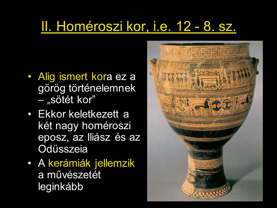 II. Homéroszi kor, i.e sz. Alig ismert kora ez a görög történelemnek – „sötét kor