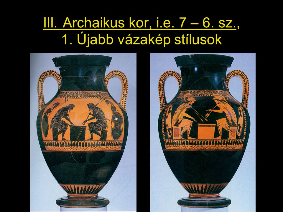 III. Archaikus kor, i.e. 7 – 6. sz., 1. Újabb vázakép stílusok