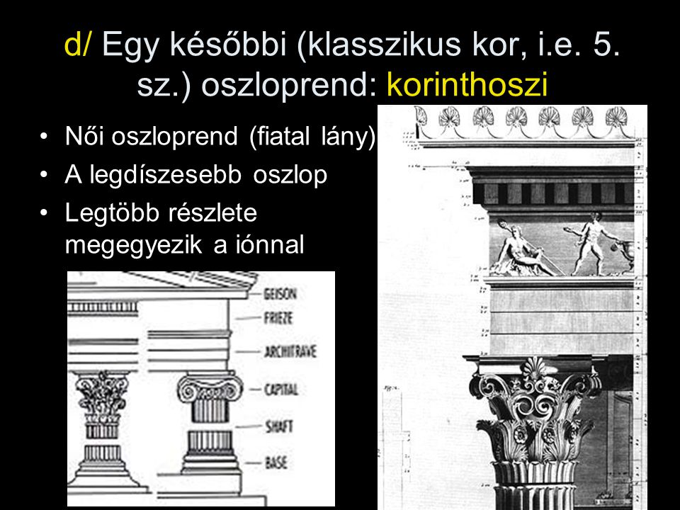 d/ Egy későbbi (klasszikus kor, i.e. 5. sz.) oszloprend: korinthoszi