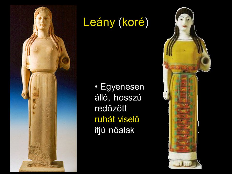 Leány (koré) Egyenesen álló, hosszú redőzött ruhát viselő ifjú nőalak
