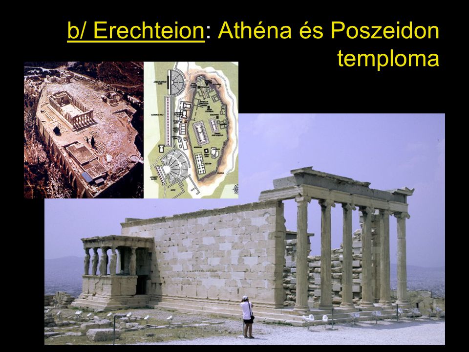 b/ Erechteion: Athéna és Poszeidon temploma