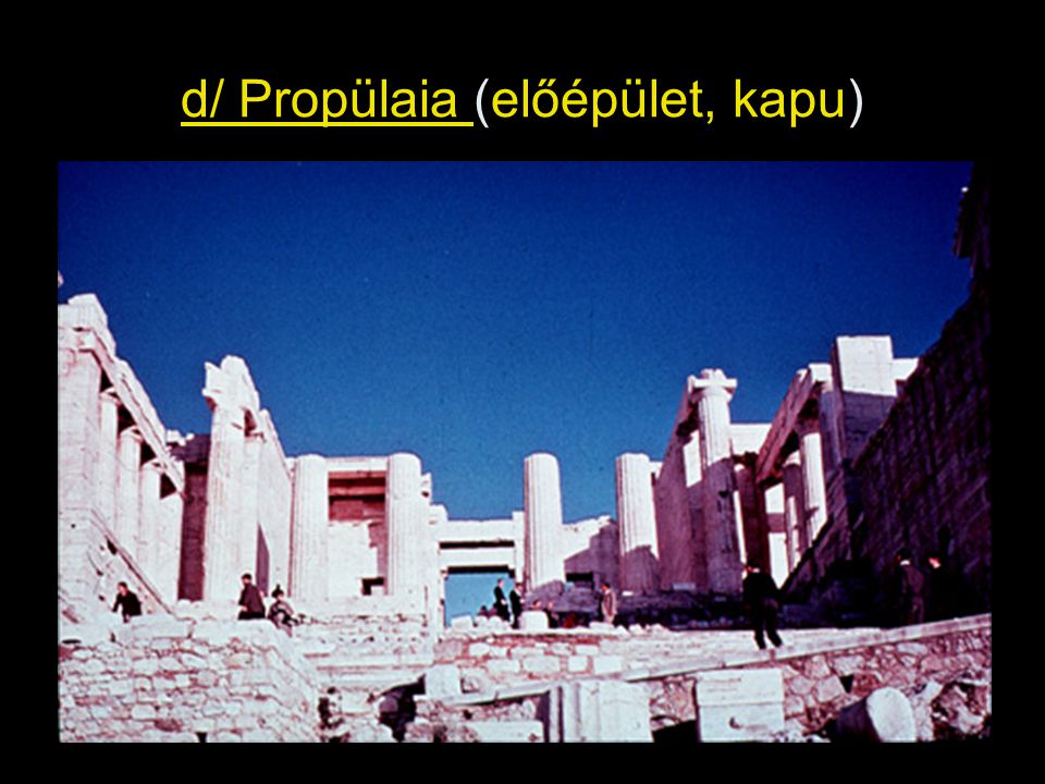 d/ Propülaia (előépület, kapu)