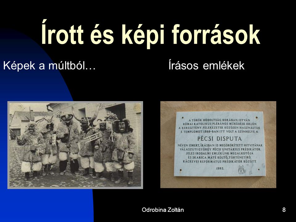 Írott és képi források Képek a múltból… Írásos emlékek Odrobina Zoltán